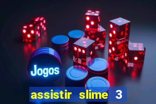 assistir slime 3 temporada dublado